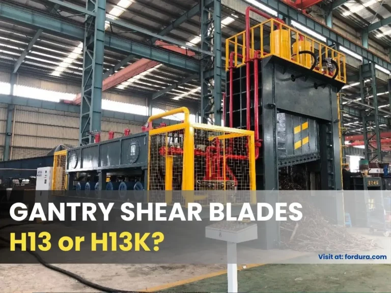 H13 vs H13K for Gantry Shear and Scrap Guillotine Machine Blades