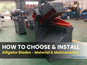How to Choose and Install Alligator Shear Blades Materials, Fit, and Maintenance
